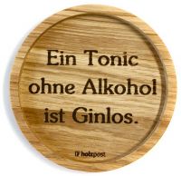 Holz-Untersetzer "Ein Tonic ohne Alkohol ist GINlos"